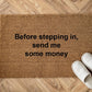 Before stepping in, send me some money Zerbino Personalizzato in Fibra di Cocco – Incisione Laser – Welcome Mat Ingresso Casa