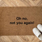 Oh no, not you again!Zerbino Personalizzato in Fibra di Cocco – Incisione Laser – Welcome Mat Ingresso Casa