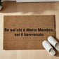 Se sai chi è Mario Mambro, sei il benvenuto E puoi entra’ Zerbino Personalizzato in Fibra di Cocco – Ingresso Casa – Regalo Nuova Casa