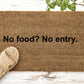 No food? No entry. zerbino Personalizzato in Fibra di Cocco – Incisione Laser – Welcome Mat Ingresso Casa