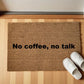 No coffee, no talk zerbino Personalizzato in Fibra di Cocco – Incisione Laser – Welcome Mat Ingresso Casa