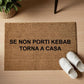 se non porti kebab torna a casa Personalizzato in Fibra di Cocco – Incisione Laser – Welcome Mat Ingresso Casa