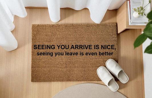 Seeing you arrive is nice, seeing you leave is even better. – Incisione Laser – Welcome Mat Ingresso Casa
